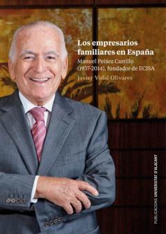 Los Empresarios Familiares En España. Manuel Peláez Castillo (193 7-2014) Fundador De Ecisa.