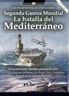 Ii Guerra Mundial: La Batalla Del Mediterraneo