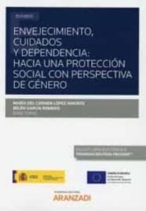 Envejecimiento, Cuidados Y Dependencia:hacia Una Protección Socia L Con Perspectiva De Género