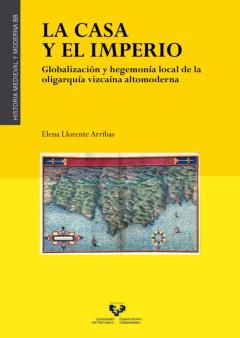 Libro, Audiolibro La Casa Y El Imperio. Globalizacion Y Hegemonia Local De La Oligarquia Vizcaina Altomoderna La Casa Y El Imperio. Globalizacion Y Hegemonia Local De La Oligarquia Vizcaina Altomoderna