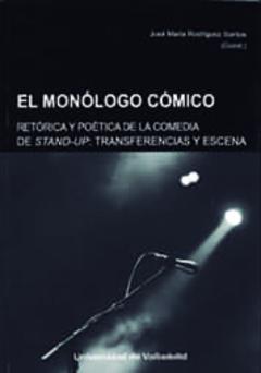 El Monologo Comico: Retorica Y Poetica De La Comedia Stand-Up. Transferencias Y Escena