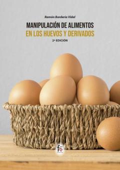 Manipulacion De Alimentos En Los Huevos Y Derivados (2ª Ed.)