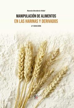 Manipulacion De Alimentos En Las Harinas Y Derivados (2ª Ed.)
