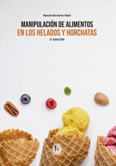 Manipulacion De Alimentos En Los Helados Y Horchatas (2ª Ed.)