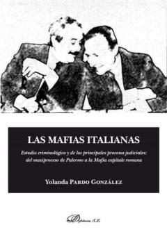 Las Mafias Italianas. Estudio Criminológico Y De Los Principales Procesos Judiciales: Del Maxiproceso De Palermo A La Mafia Capitale Romana