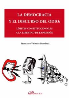Libro, Audiolibro La Democracia Y El Discurso Del Odio: Limites Constitucionales A La Libertad De Expresión La Democracia Y El Discurso Del Odio: Limites Constitucionales A La Libertad De Expresión