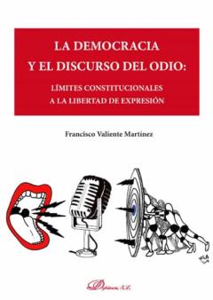 Libro, Audiolibro La Democracia Y El Discurso Del Odio. Límites Constitucionales A La Libertad De Expresión La Democracia Y El Discurso Del Odio. Límites Constitucionales A La Libertad De Expresión