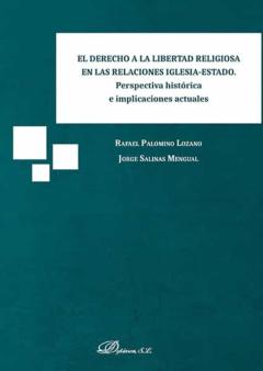 El Derecho A La Libertad Religiosa En Las Relaciones Iglesia-Esta Do. Perspectiva Histórica E Implicaciones Actuales