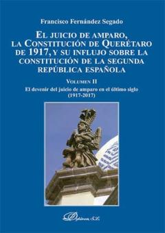 Libro, Audiolibro El Juicio De Amparo, La Constitución De Queretaro De 1917, Y Su I Nflujo Sobre La Constitución De La Segunda República Española. Tomo Ii El Juicio De Amparo, La Constitución De Queretaro De 1917, Y Su I Nflujo Sobre La Constitución De La Segunda República Española. Tomo Ii