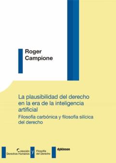 La Plausibilidad Del Derecho En La Era De La Inteligencia Artificial. Filosofía Carbónica Y Filosofía Silícica Del Derecho .