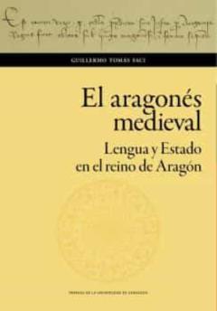 El Aragones Medieval. Lengua Y Estado En El Reino De Aragón