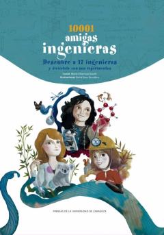 10001 Amigas Ingenieras : Descubre A 17 Ingenieras Y Diviértete Con Sus Experimentos