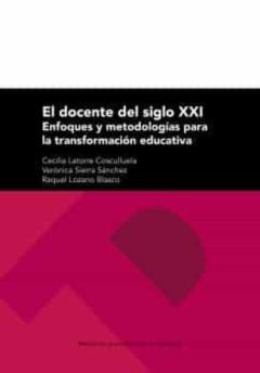 El Docente Del Siglo Xxi: Enfoques Y Metodologías Para La Transformacion Educativa