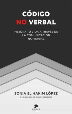 Codigo No Verbal: Mejora Tu Vida A Traves De La Comunicacion No Verbal