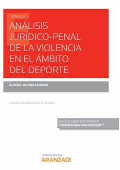 Analisis Juridico-Penal De La Violencia En El Ambito Del Deporte (Papel + E-Book)