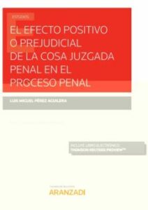 El Efecto Positivo O Prejudicial De La Cosa Juzgada Penal En El Proceso Penal (Papel + E-Book)