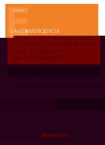 La Convergencia De Las Telecomunicaciones, Los Medios De Comunicación Y Las Tecnologías De La Información