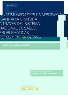 Titularidad De La Asistencia Sanitaria Gratuita A Través Del Sistema Nacional De Salud. Problemáticas, Retos Y Propuestas