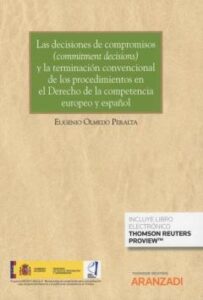 Las Decisiones De Compromisos (Commitment Decisions) Y La Termina Ción Convencional De Los Procedimientos En El Derecho De La Competencia Europeo Y Español