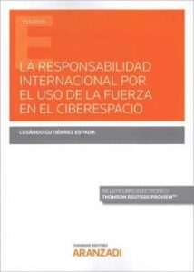 La Responsabilidad Internacional Por El Uso De La Fuerza En El Ciberespacio (Papel + E-Book)