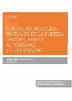 Nuevas Tecnologias En El Uso De La Fuerza: Drones, Armas Autonomas Y Ciberespacio (Papel + E-Book)