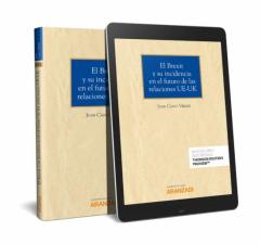 Libro, Audiolibro El Brexit Y Su Incidencia En El Futuro De Las Relaciones Ue-Uk El Brexit Y Su Incidencia En El Futuro De Las Relaciones Ue-Uk