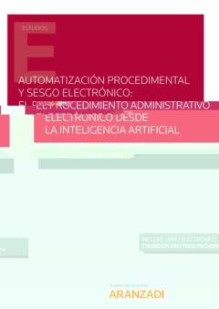 Automatización Procedimental Y Sesgo Electrónico: El Procedimiento Administrativo Electrónico Desde La Inteligencia Artificial