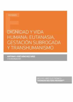 Dignidad Y Vida Humana: Eutanasia, Gestación Subrogada Y Transhum Anismo (Papel + E-Book)