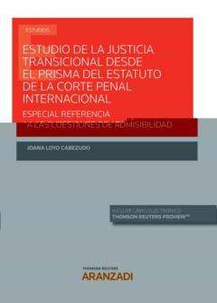 Estudio De La Justicia Transicional Desde El Prisma Del Estatuto De La Corte Penal Internacional: Especial Referencia A Las Cuestiones De Admisibilidad (Papel + E-Book)