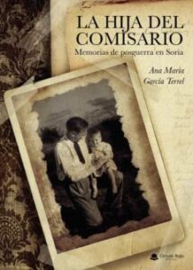 La Hija Del Comisario. Memorias De Posguerra En Soria