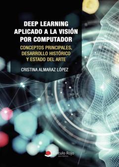Deep Learning Aplicado A La Vision Por Computador. Conceptos Principales, Desarrollo Historico Y Estado Del Arte