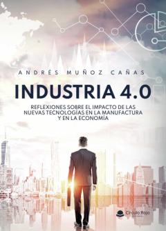 Libro, Audiolibro Industria 4.0 Reflexiones Sobre El Impacto De Las Nuevas Tecnolog Ías En La Manufactura Y En La Economía Industria 4.0 Reflexiones Sobre El Impacto De Las Nuevas Tecnolog Ías En La Manufactura Y En La Economía