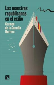 Las Maestras Republicanas En El Exilio: Como Una Luz Que Se Prende