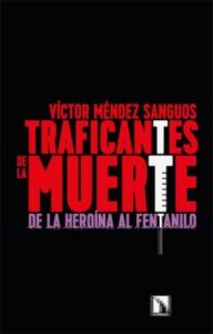 Traficantes De La Muerte. De La Heroína Al Fentalino