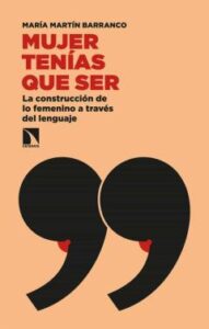 Mujer Tenías Que Ser. La Construcción De Lo Femenino A Través Del Lenguaje