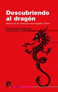 Descubriendo Al Dragon: Historia De Las Relaciones Entre España Y China