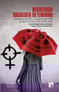 Resistencia Socialista En Femenino: Violencia De Eta Y Mujeres Del Pse Desde La Transicion Hasta 2011