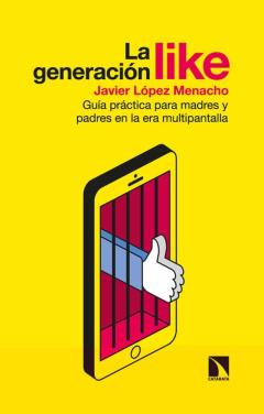 La Generacion Like: Guia De Supervivencia Para Madres Y Padres En La Era Multipalla
