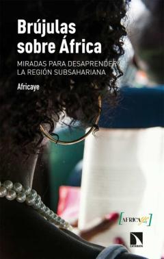 Brujulas Sobre Africa: Miradas Para Desaprender La Region Subsahariana
