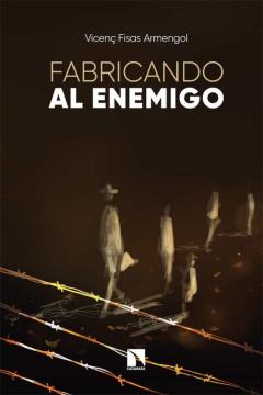Fabricando Al Enemigo: La Construccion De Imagenes Del Odio