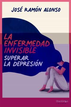 La Enfermedad Invisible: Superar La Depresion