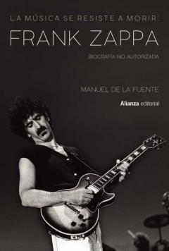 Libro, Audiolibro La Musica Se Resiste A Morir: Frank Zappa. Biografia No Autorizada (Libros Singulares) La Musica Se Resiste A Morir: Frank Zappa. Biografia No Autorizada (Libros Singulares)