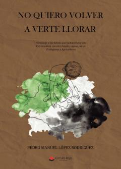Libro, Audiolibro No Quiero Volver A Verte Llorar. Homenaje A Los Héroes Que Lucharon Por Una Extremadura Con Aire Limpio Y Aguas Puras: Ecologistas Y Agricultores No Quiero Volver A Verte Llorar. Homenaje A Los Héroes Que Lucharon Por Una Extremadura Con Aire Limpio Y Aguas Puras: Ecologistas Y Agricultores