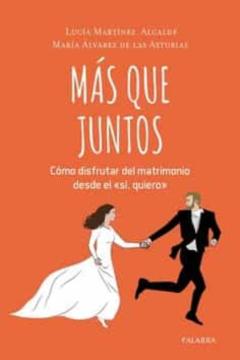 Mas Que Juntos: Como Disfrutar Del Matrimonio Desde El Si Quiero