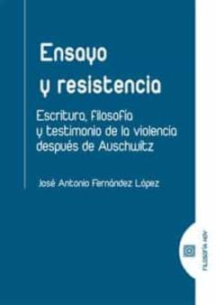 Libro, Audiolibro Ensayo Y Resistencia: Escritura, Filosofia Y Testimonio De La Violencia Despues De Auschwitz Ensayo Y Resistencia: Escritura, Filosofia Y Testimonio De La Violencia Despues De Auschwitz