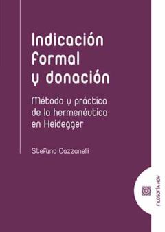 Indicacion Formal Y Donacion: Metodo Y Practica De La Hermeneutica En Heidegger