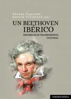 Un Beethoven Iberico. Dos Siglos De Transferencia Cultural