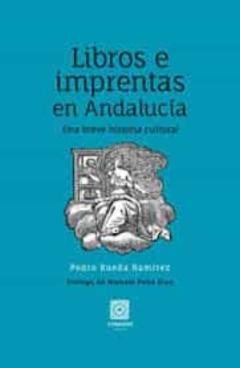 Libro, Audiolibro Libros E Imprentas En Andalucía. Una Breve Historia Cultural Libros E Imprentas En Andalucía. Una Breve Historia Cultural
