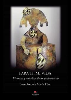 Para Ti, Mi Vida: Vivencias Y Anecdotas De Un Penitenciario