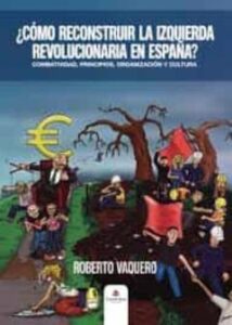 ¿Cómo Reconstruir La Izquierda Revolucionaria En España?